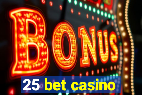 25 bet casino
